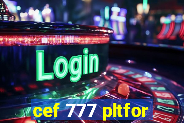 cef 777 pltfor